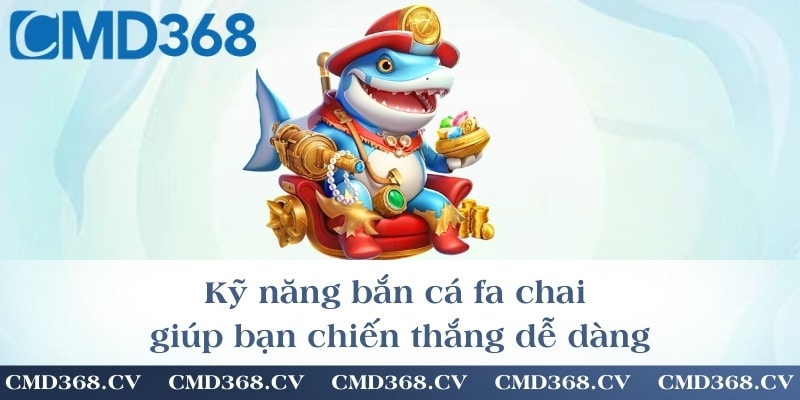 Kỹ năng bắn cá fa chai giúp bạn chiến thắng dễ dàng