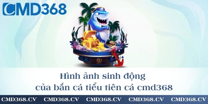 Hình ảnh sinh động của bắn cá tiểu tiên cá cmd368