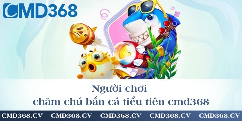 Người chơi chăm chú bắn cá tiểu tiên cmd368