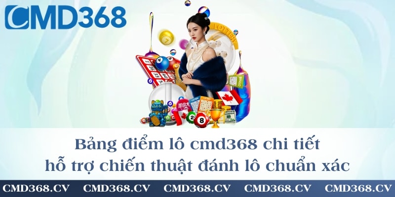 Bảng điểm lô chi tiết, hỗ trợ chiến thuật đánh lô chuẩn xác