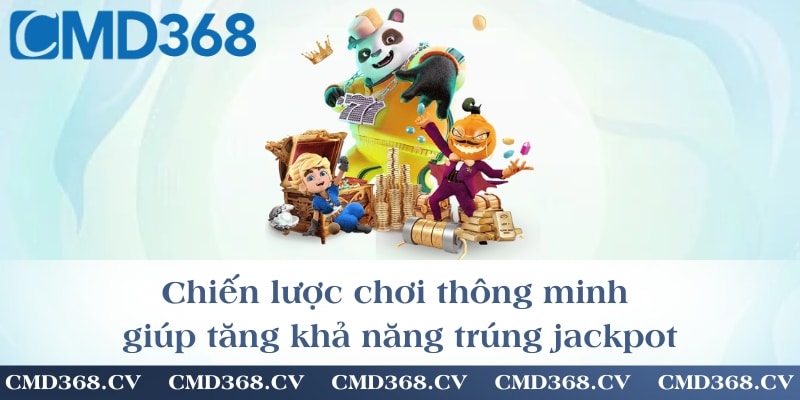 Chiến lược chơi thông minh giúp tăng khả năng trúng jackpot