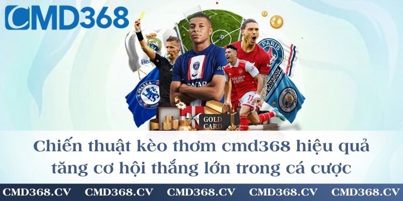 Chiến thuật kèo thơm hiệu quả, tăng cơ hội thắng lớn trong cá cược