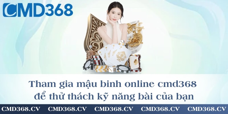 Tham gia mậu binh online để thử thách kỹ năng bài của bạn