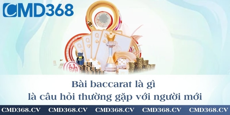 Bài baccarat là gì là câu hỏi thường gặp với người mới