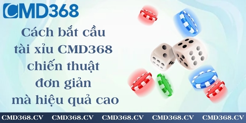 Cách bắt cầu tài xỉu CMD368 - chiến thuật đơn giản mà hiệu quả cao