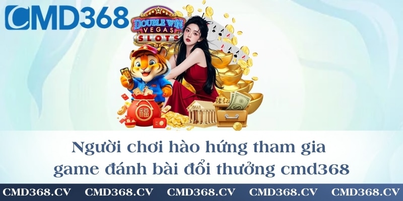 Người chơi hào hứng tham gia game đánh bài đổi thưởng cmd368