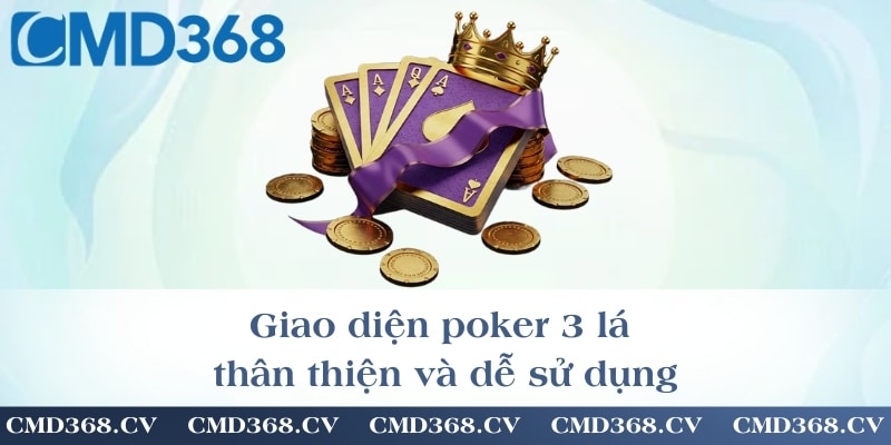 Giao diện poker 3 lá thân thiện và dễ sử dụng