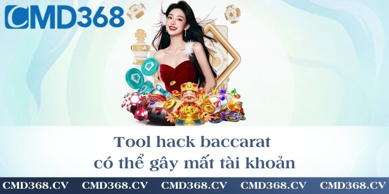 Tool hack baccarat có thể gây mất tài khoản